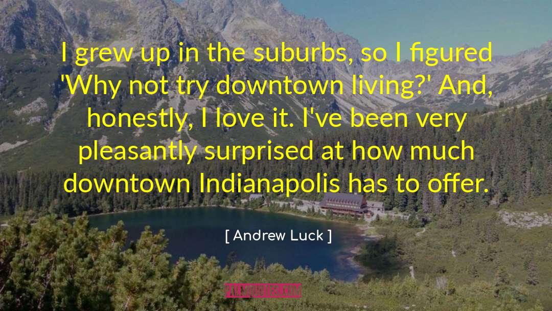 Andrew Luck Quotes: I grew up in the