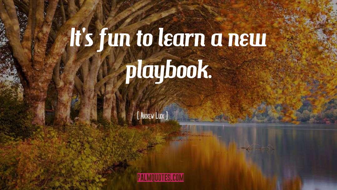 Andrew Luck Quotes: It's fun to learn a