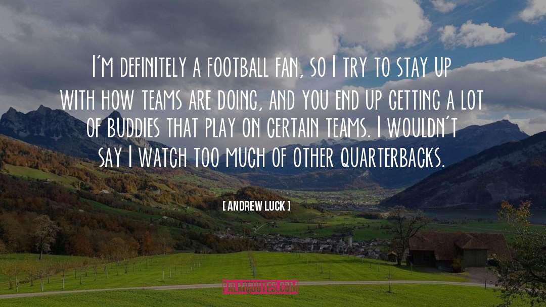 Andrew Luck Quotes: I'm definitely a football fan,