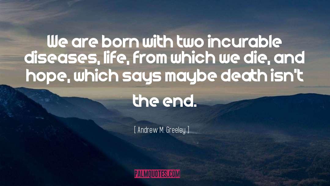 Andrew M. Greeley Quotes: We are born with two