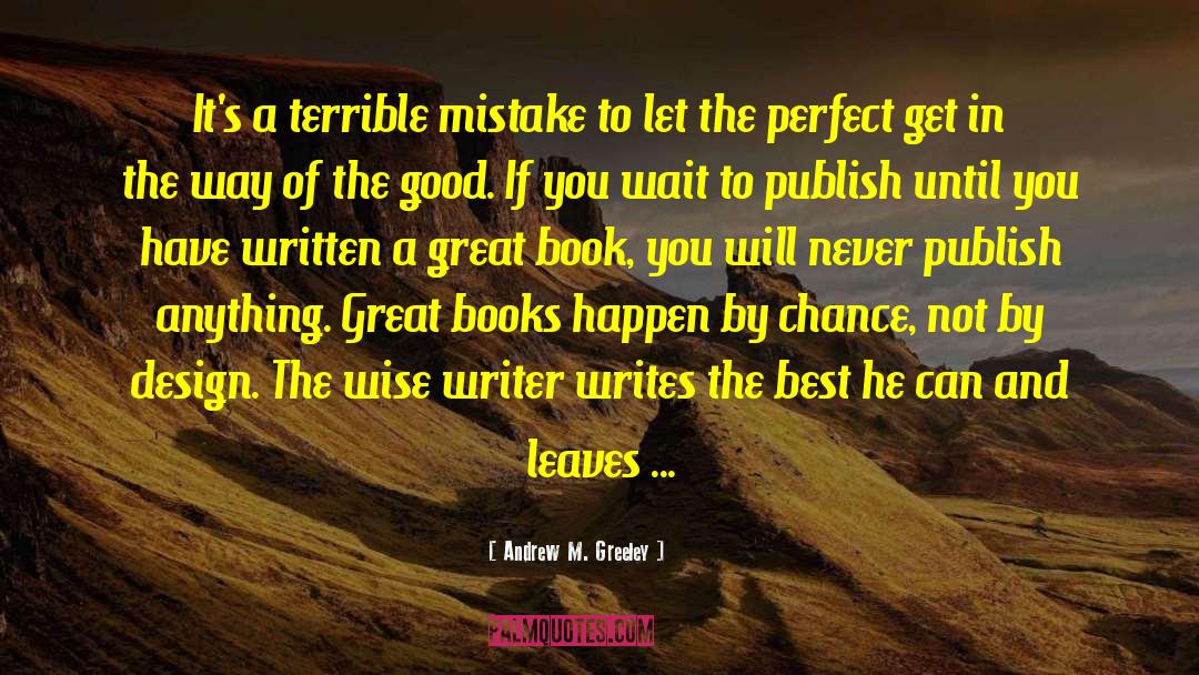 Andrew M. Greeley Quotes: It's a terrible mistake to