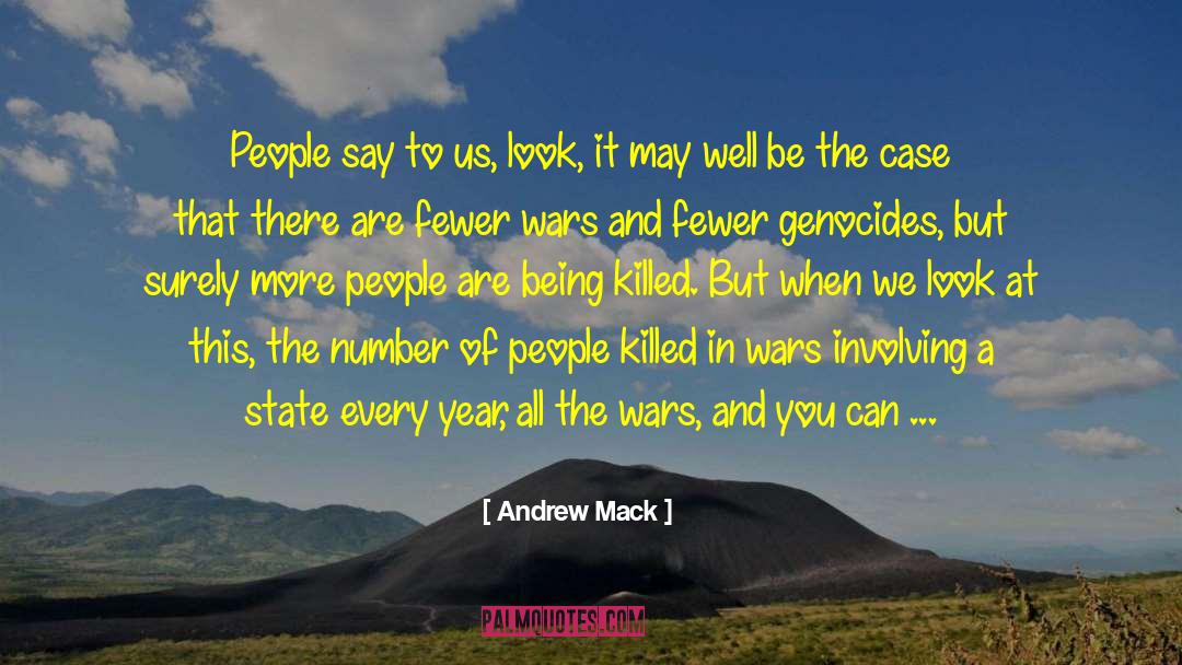 Andrew Mack Quotes: People say to us, look,