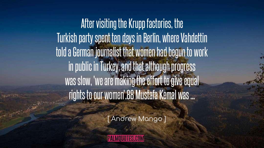 Andrew Mango Quotes: After visiting the Krupp factories,