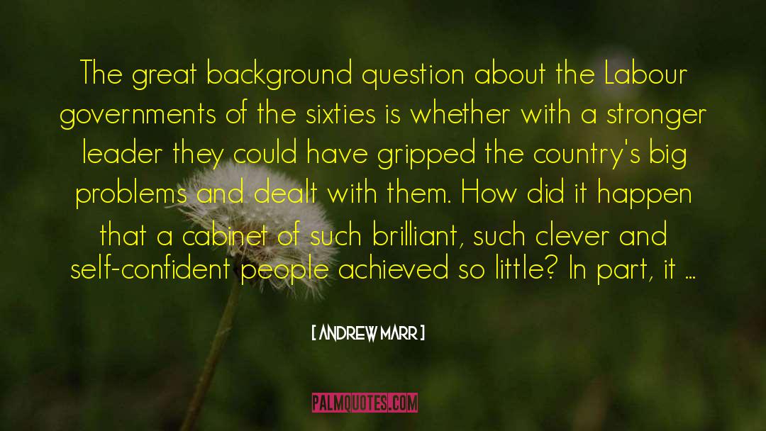 Andrew Marr Quotes: The great background question about