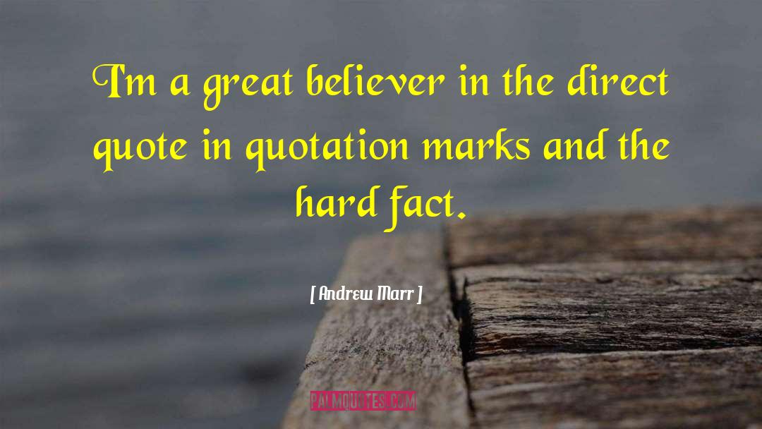 Andrew Marr Quotes: I'm a great believer in