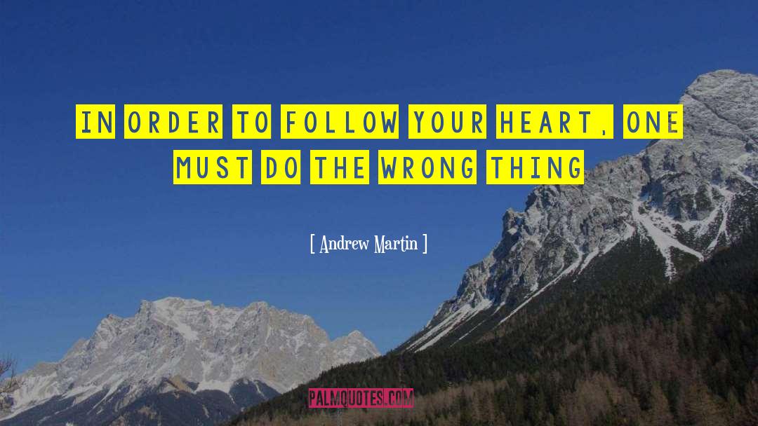 Andrew Martin Quotes: In order to follow your