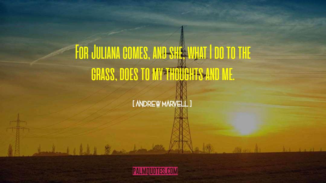 Andrew Marvell Quotes: For Juliana comes, and she,
