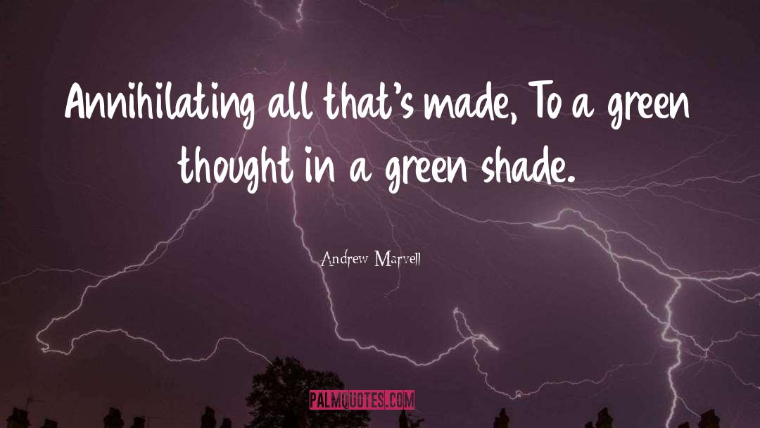 Andrew Marvell Quotes: Annihilating all that's made, To