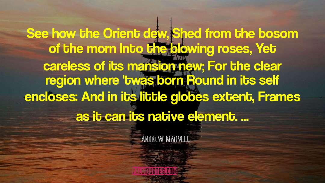 Andrew Marvell Quotes: See how the Orient dew,