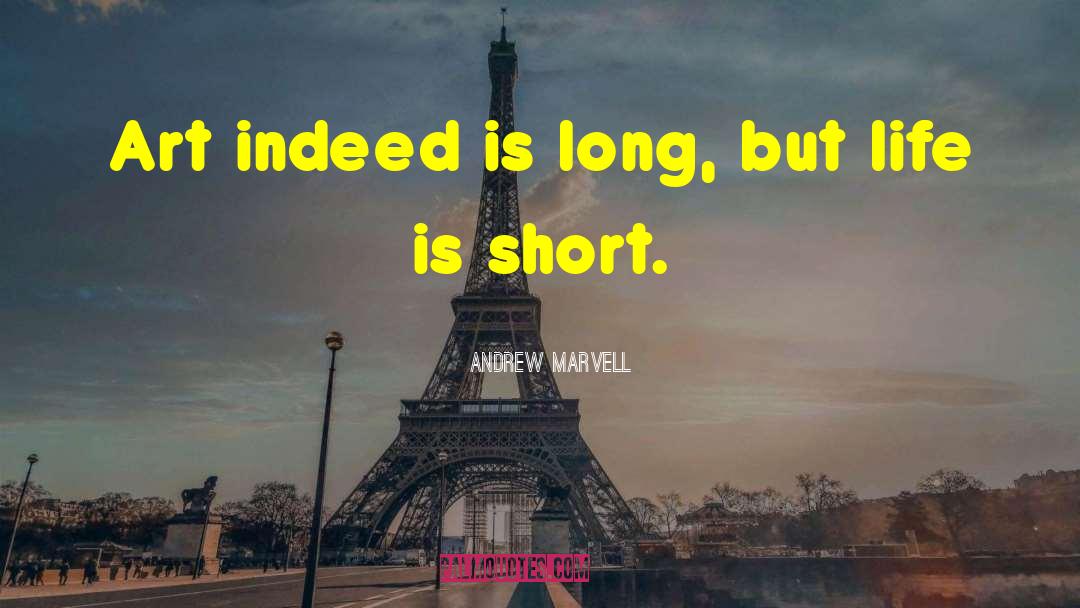 Andrew Marvell Quotes: Art indeed is long, but