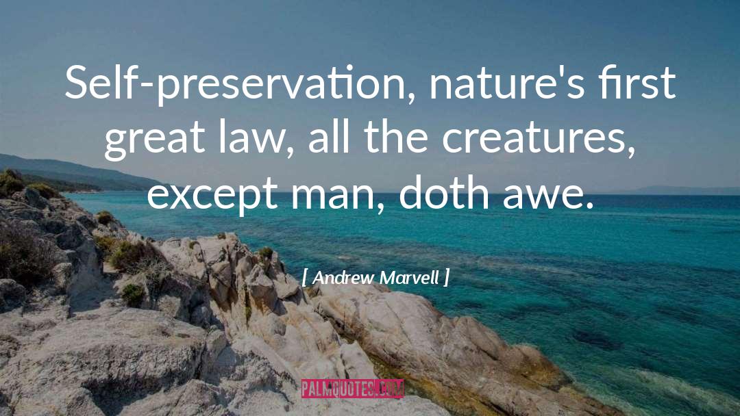 Andrew Marvell Quotes: Self-preservation, nature's first great law,