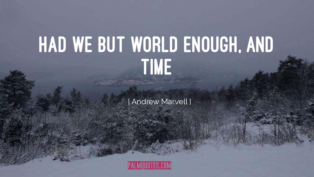 Andrew Marvell Quotes: Had we but world enough,