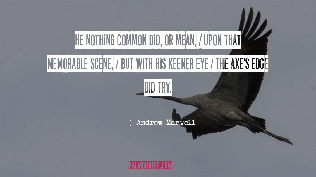 Andrew Marvell Quotes: He nothing common did, or