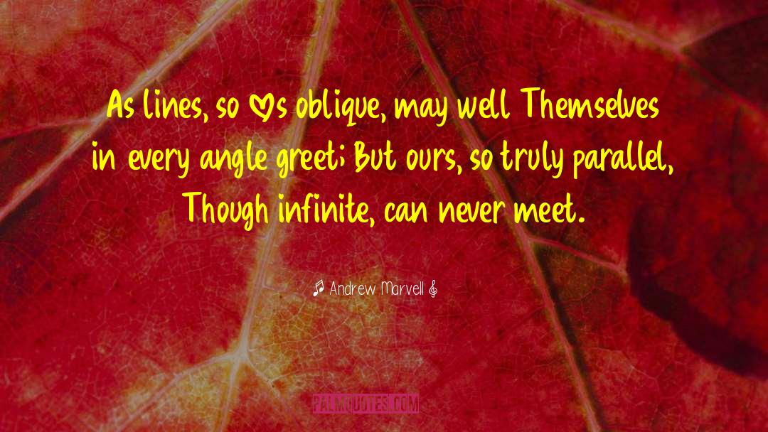 Andrew Marvell Quotes: As lines, so loves oblique,