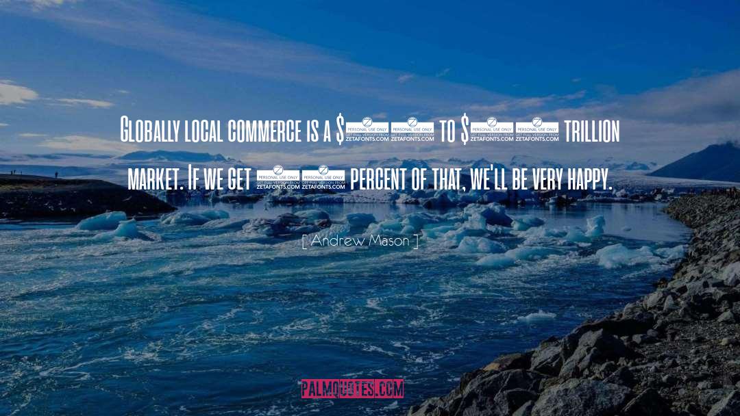 Andrew Mason Quotes: Globally local commerce is a