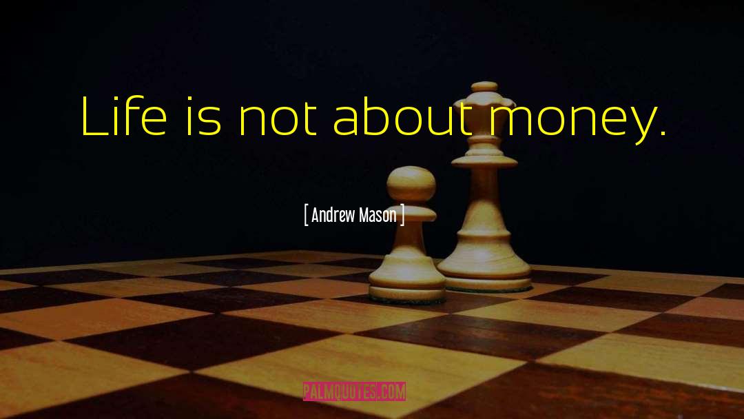 Andrew Mason Quotes: Life is not about money.