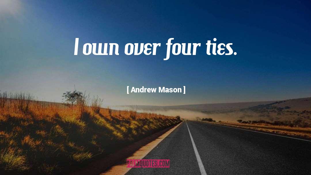 Andrew Mason Quotes: I own over four ties.
