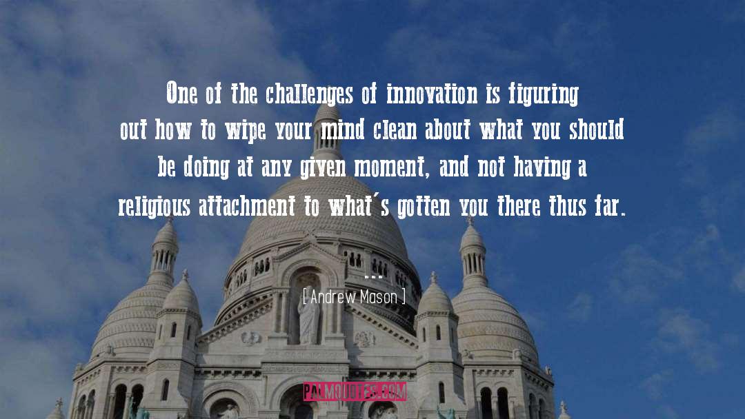 Andrew Mason Quotes: One of the challenges of