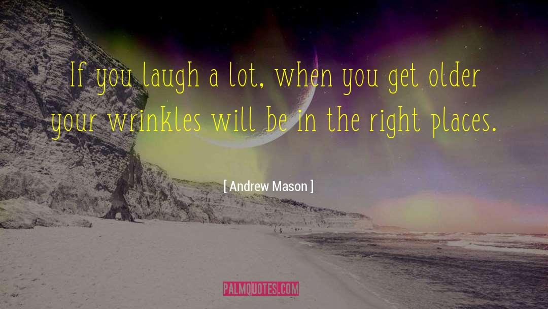 Andrew Mason Quotes: If you laugh a lot,