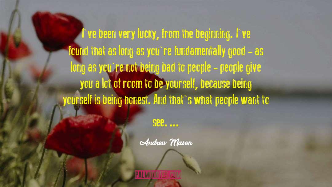 Andrew Mason Quotes: I've been very lucky, from