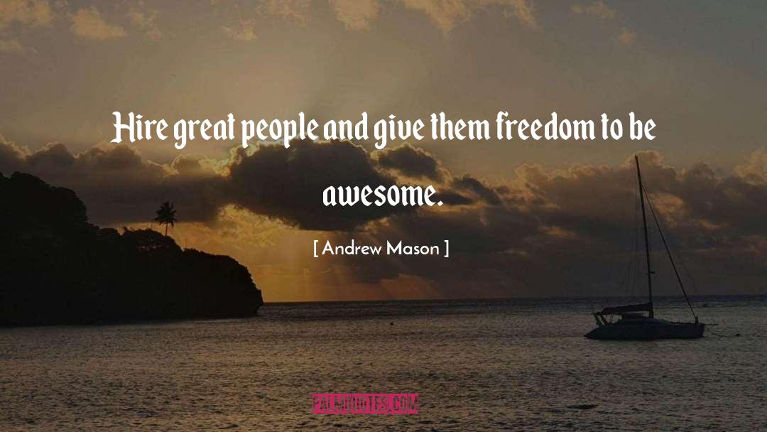 Andrew Mason Quotes: Hire great people and give