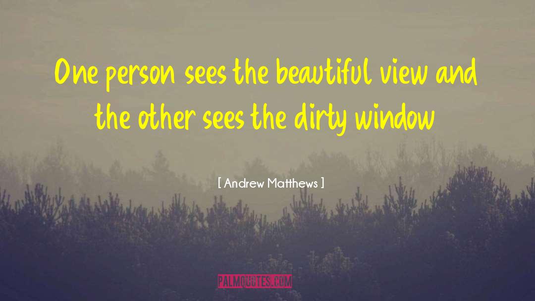 Andrew Matthews Quotes: One person sees the beautiful