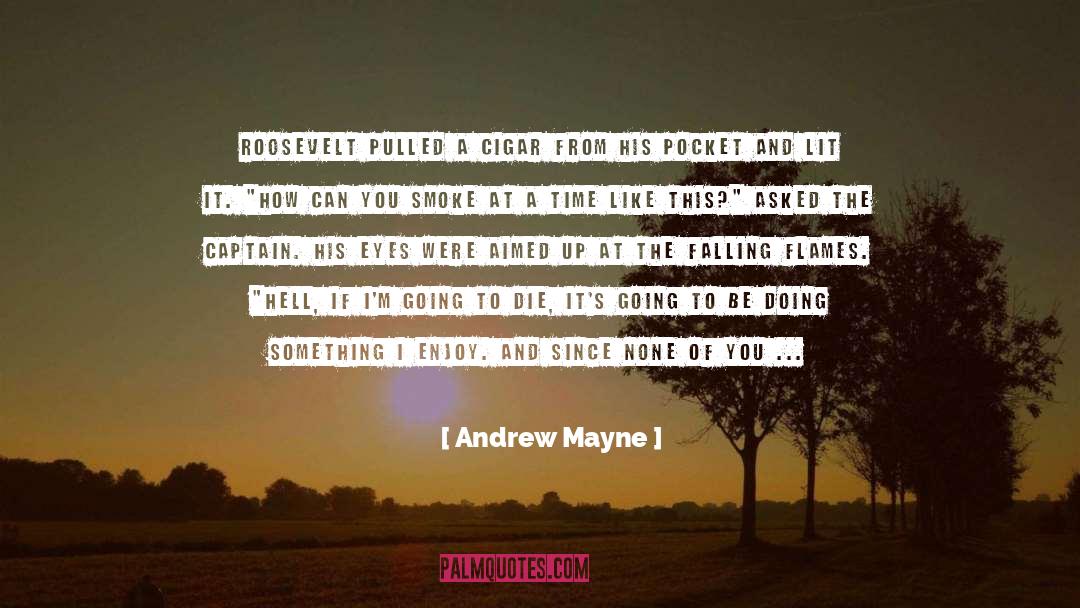Andrew Mayne Quotes: Roosevelt pulled a cigar from