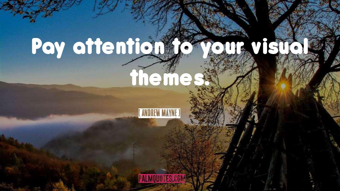 Andrew Mayne Quotes: Pay attention to your visual