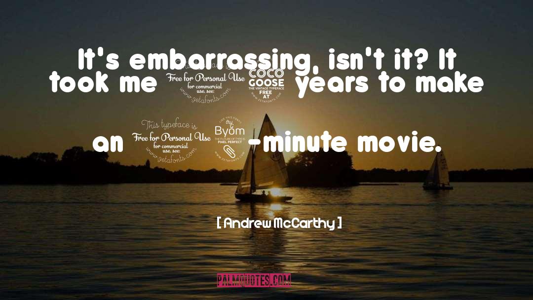 Andrew McCarthy Quotes: It's embarrassing, isn't it? It