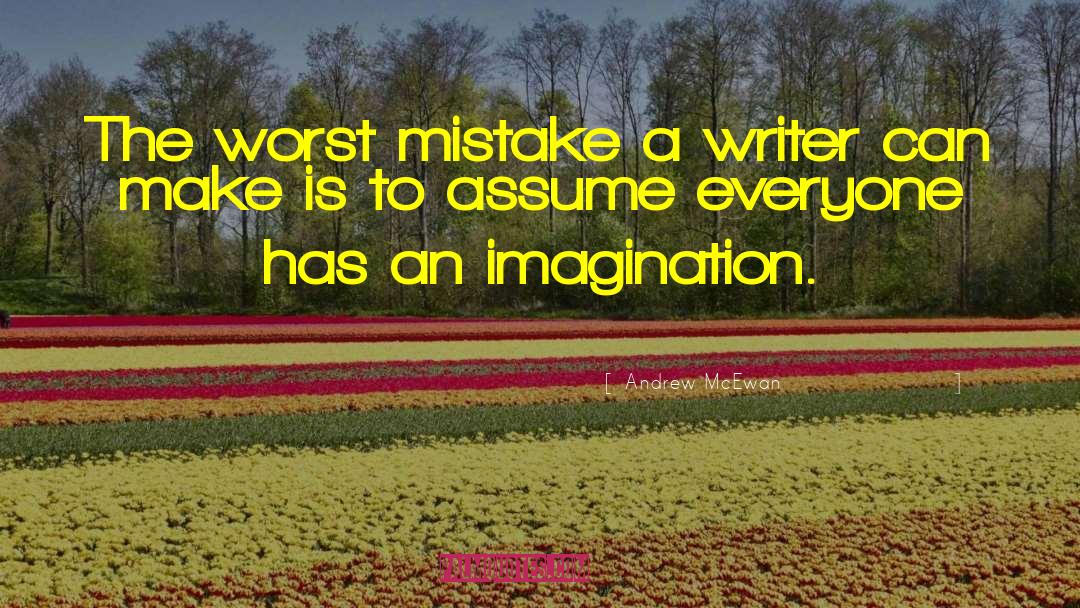 Andrew McEwan Quotes: The worst mistake a writer