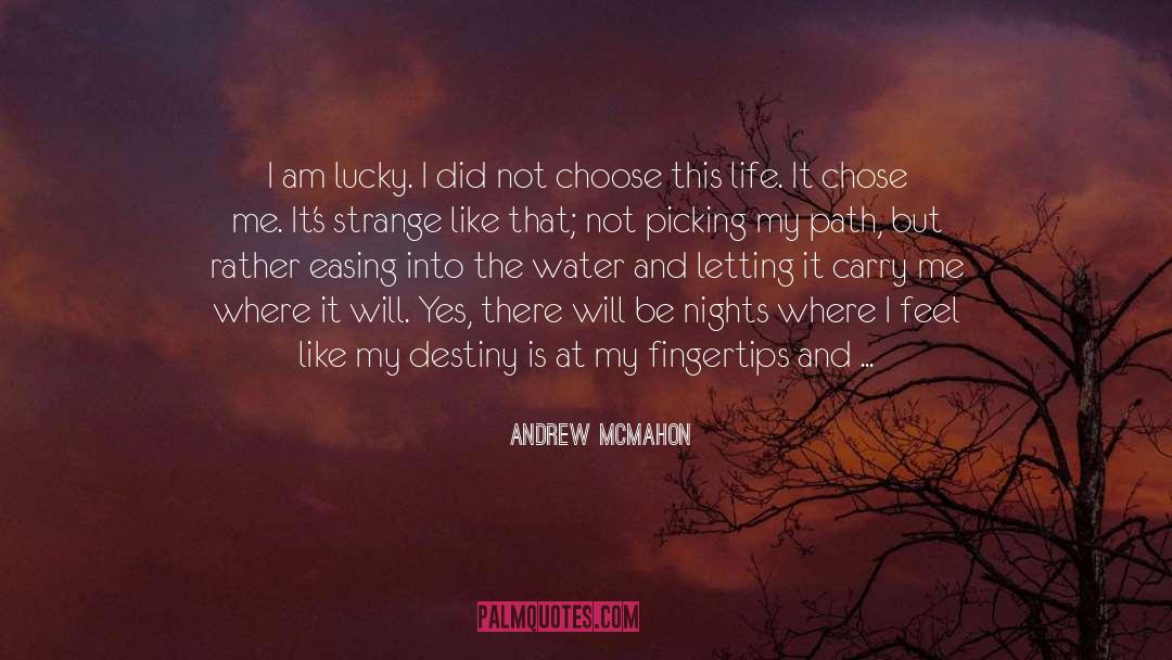 Andrew McMahon Quotes: I am lucky. I did