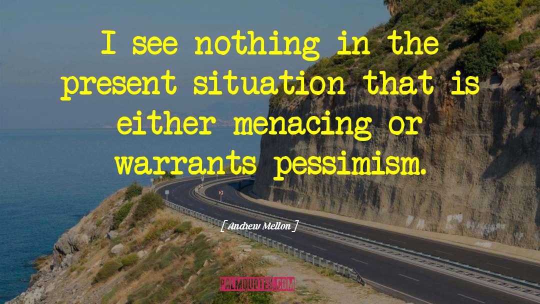 Andrew Mellon Quotes: I see nothing in the