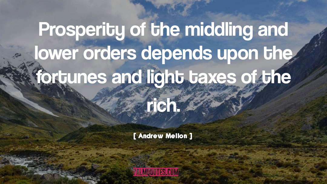 Andrew Mellon Quotes: Prosperity of the middling and