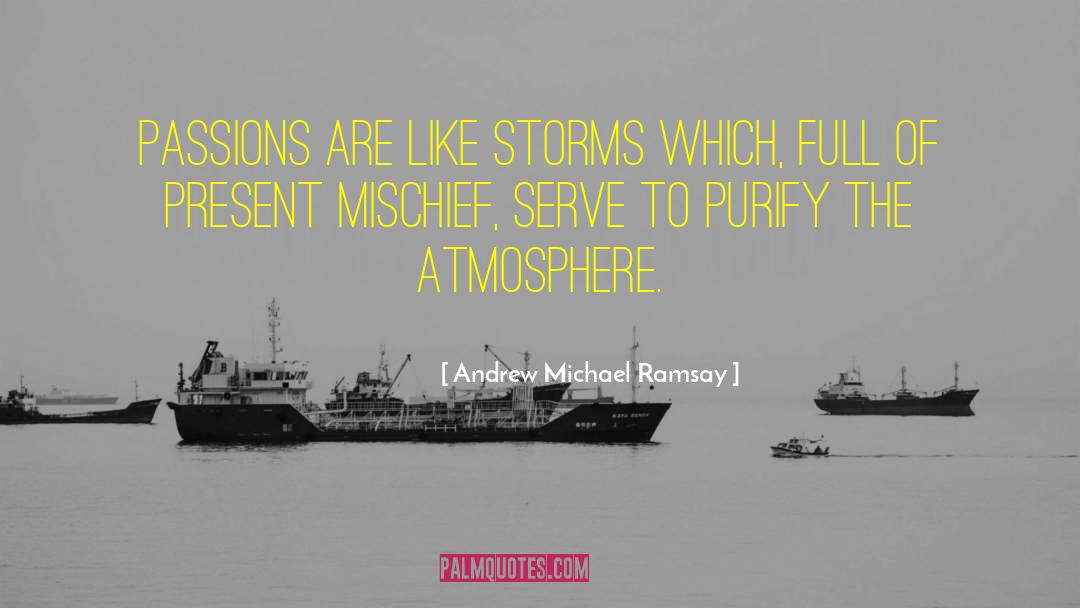 Andrew Michael Ramsay Quotes: Passions are like storms which,
