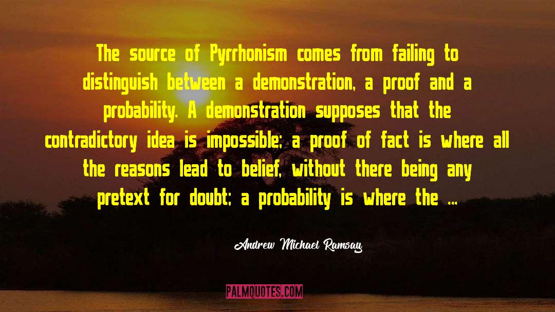 Andrew Michael Ramsay Quotes: The source of Pyrrhonism comes