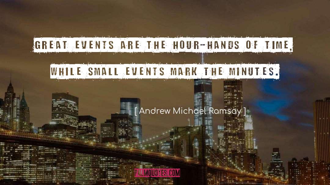 Andrew Michael Ramsay Quotes: Great events are the hour-hands