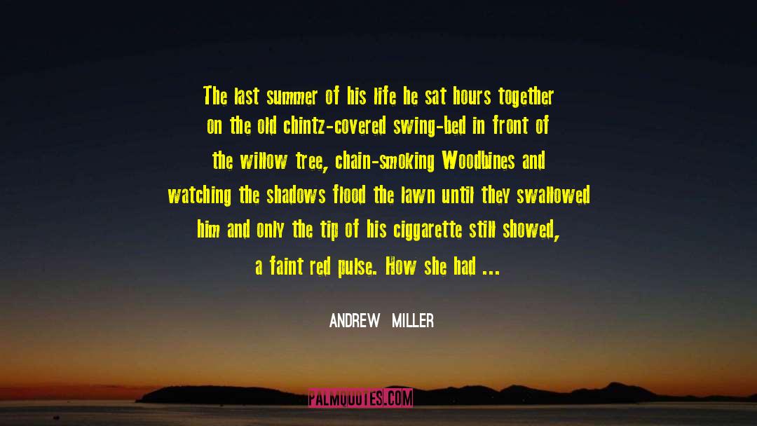 Andrew Miller Quotes: The last summer of his