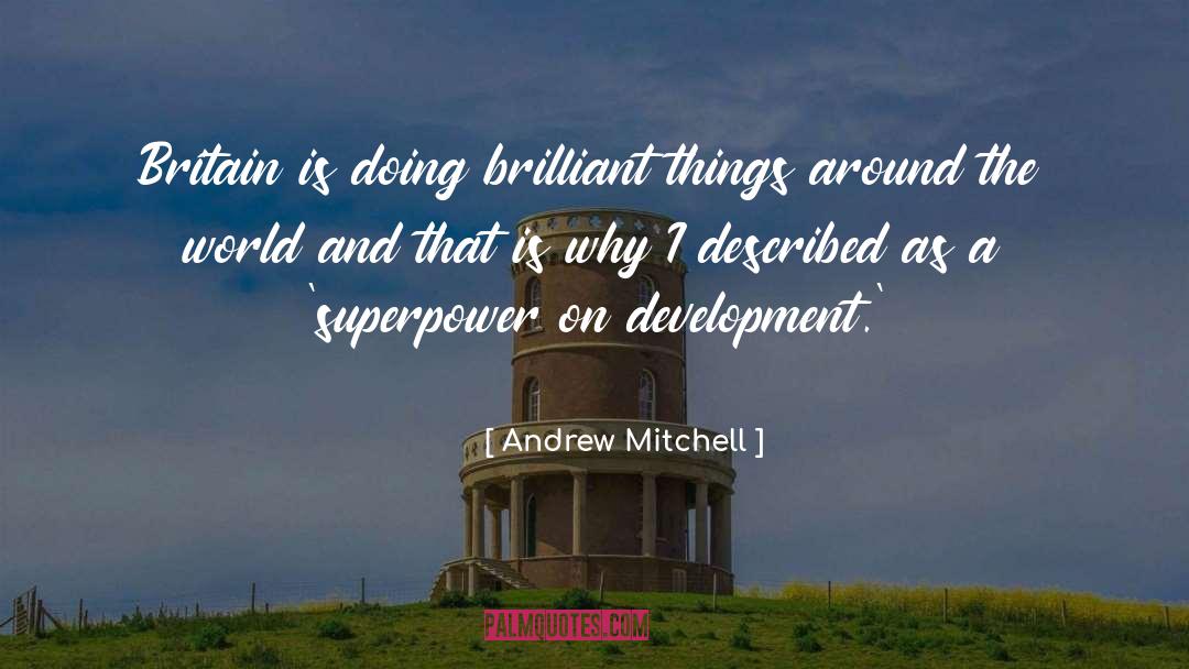 Andrew Mitchell Quotes: Britain is doing brilliant things