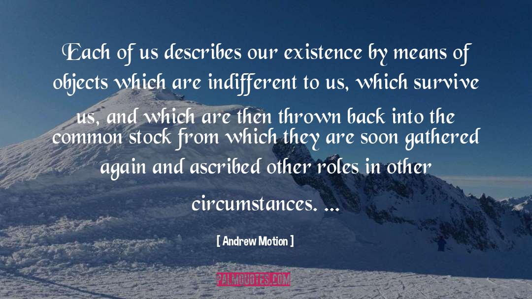 Andrew Motion Quotes: Each of us describes our