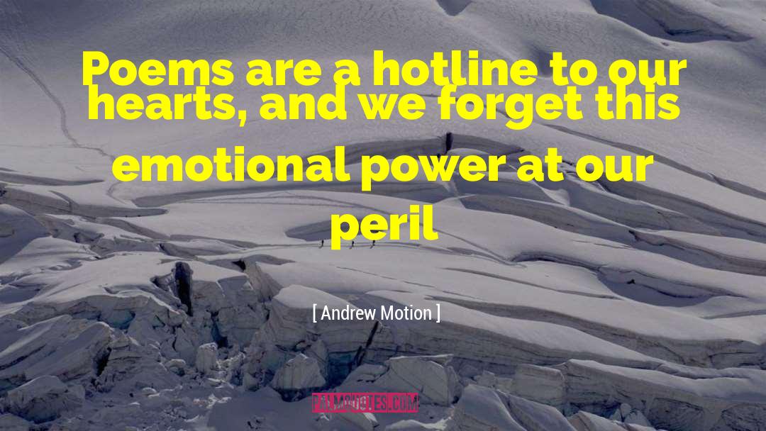 Andrew Motion Quotes: Poems are a hotline to