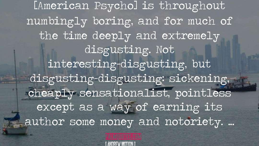 Andrew Motion Quotes: [American Psycho] is throughout numbingly