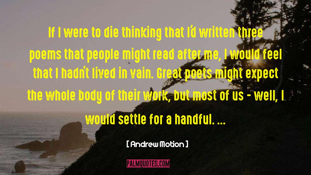 Andrew Motion Quotes: If I were to die