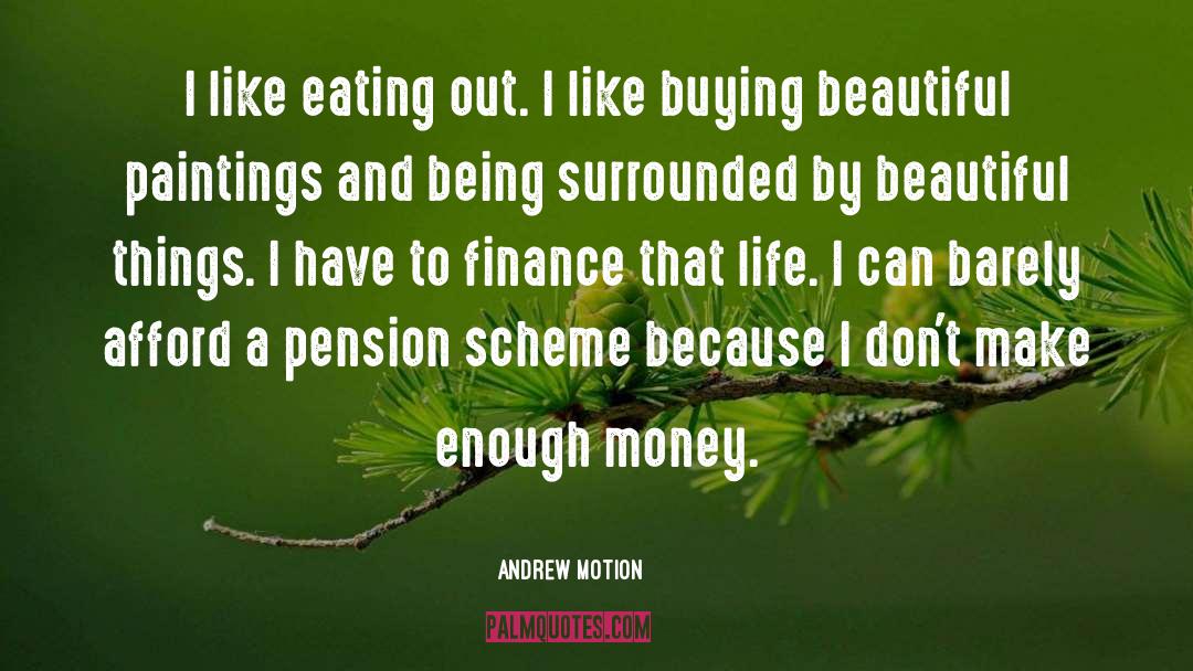 Andrew Motion Quotes: I like eating out. I