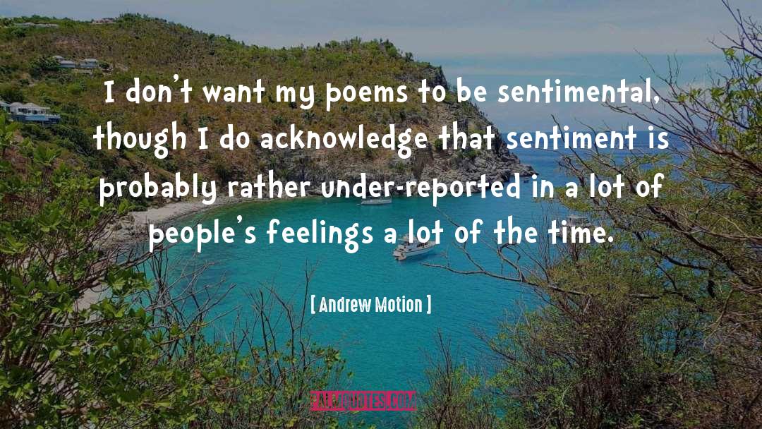 Andrew Motion Quotes: I don't want my poems