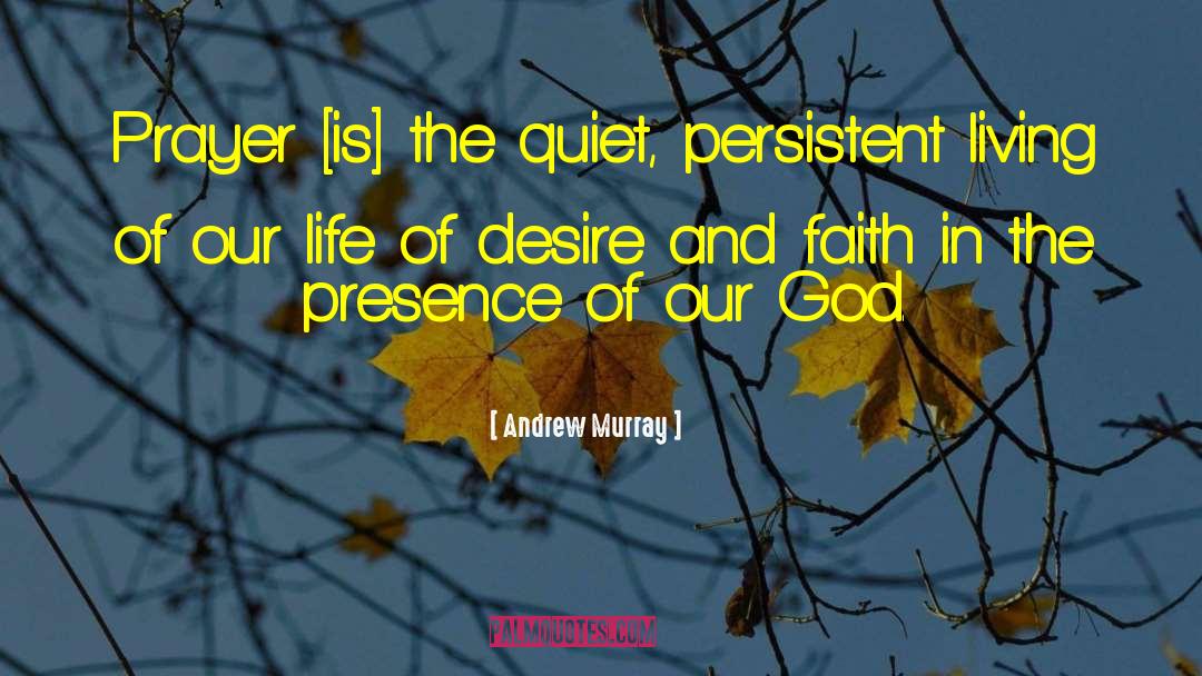 Andrew Murray Quotes: Prayer [is] the quiet, persistent
