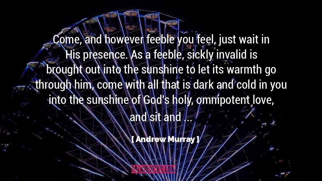 Andrew Murray Quotes: Come, and however feeble you