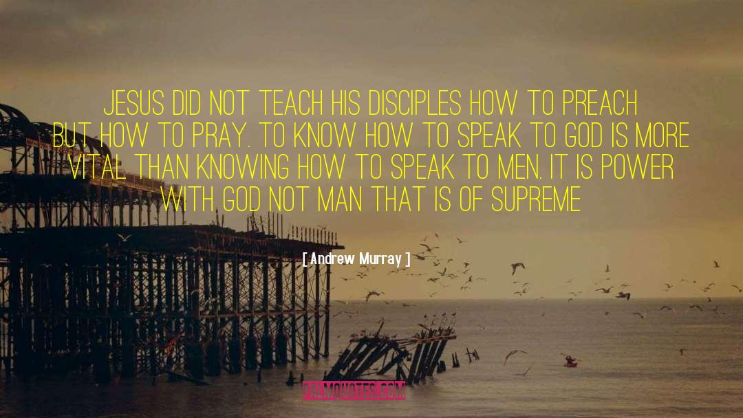 Andrew Murray Quotes: Jesus did not teach His