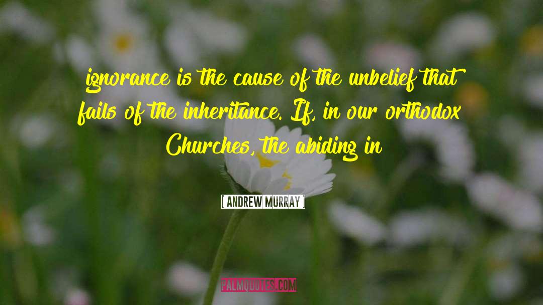 Andrew Murray Quotes: ignorance is the cause of