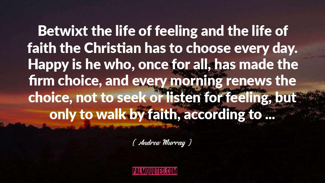 Andrew Murray Quotes: Betwixt the life of feeling