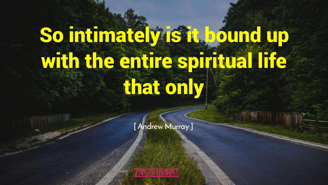 Andrew Murray Quotes: So intimately is it bound